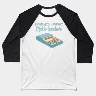 Problem solver math teacher Baseball T-Shirt